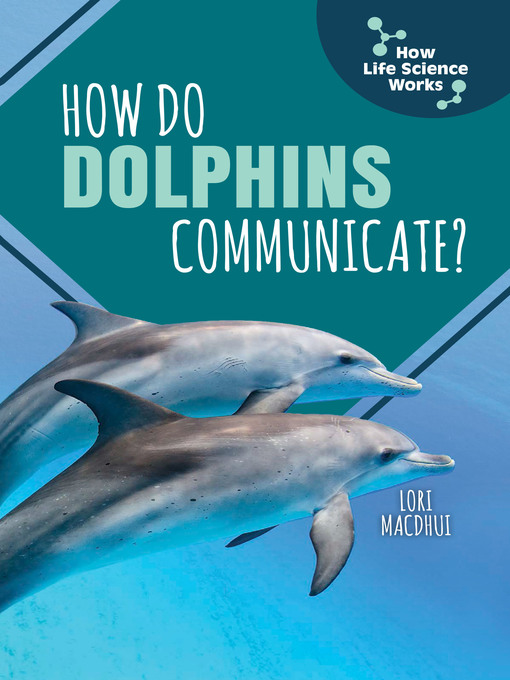 Title details for How Do Dolphins Communicate? by Lori MacDhui - Available